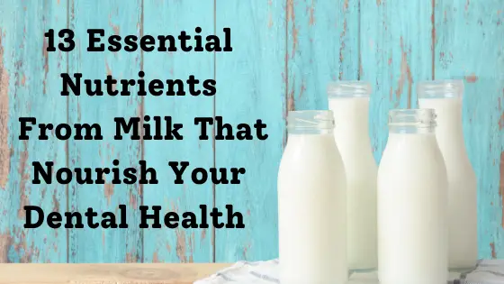 13 essential nutrients from milk that nourish your teeth and general dental health