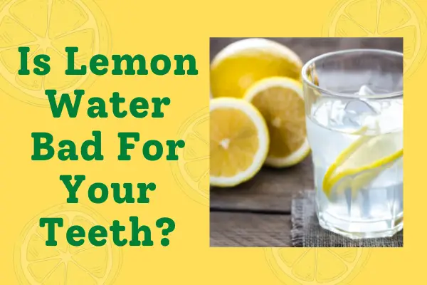 Lemon Water Bad For Teeth? 