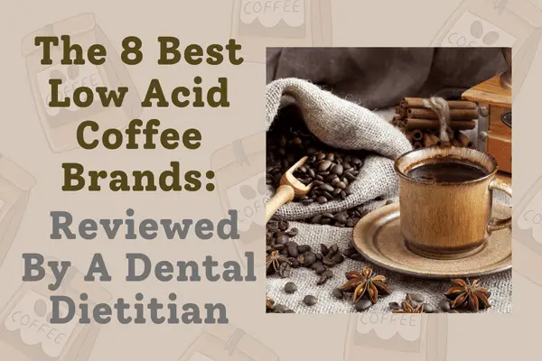 the 8 best low acid coffee brands: reviewed by a dental dietitian