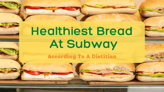 image of sandwich subs with heading healthiest bread at subway according to a dietitian.  