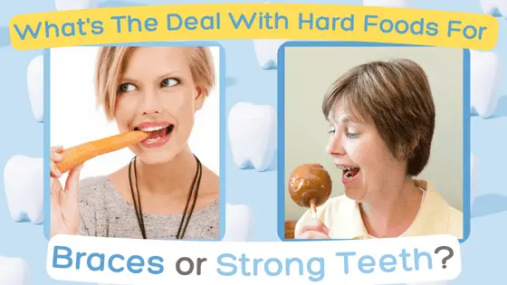 what's the deal with hard foods for braces or strong teeth?