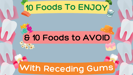 10 foods to enjoy and 10 foods to avoid with receding gums