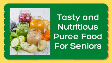 Tasty and Nutritious Puree Food For Seniors - Dental Meal Plans